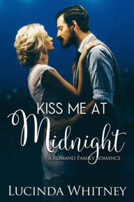 Title: Kiss Me at Midnight: a Sweet Second Chance Romance, Author: Lucinda Whitney