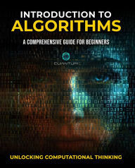 Title: Introduction to Algorithms: A Comprehensive Guide for Beginners: Unlocking Computational Thinking, Author: Cuantum Technologies