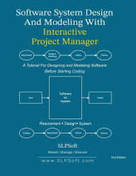 Title: Software System Design and Modeling with Interactive Project Manager: A Tutorial for Designing and Modeling Software Before Starting Coding, Author: SLPSoft