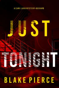 Title: Just Tonight (A Cami Lark FBI Suspense ThrillerBook 10), Author: Blake Pierce