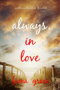 Title: Always, In Love (Endless HarborBook Nine), Author: Fiona Grace