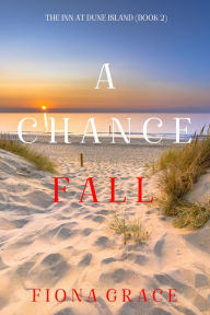 Title: A Chance Fall (The Inn at Dune IslandBook Two), Author: Fiona Grace