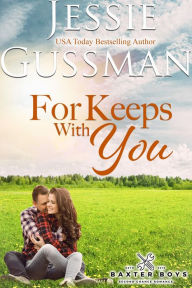 Title: For Keeps With You (Baxter Boys Book 5) Sweet, Second Chance Romance, Author: Jessie Gussman