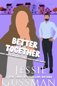 Title: Better Together (Sweet Haven Farm Sweet Small Town Romance Book 2), Author: Jessie Gussman