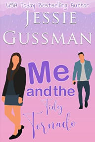 Title: Me and the Tidy Tornado (Sweet, Small Town Romantic Comedy in Good Grief, Idaho Book 2), Author: Jessie Gussman