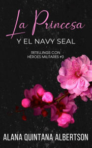 Title: La Princesa y el Navy SEAL, Author: Alana Albertson