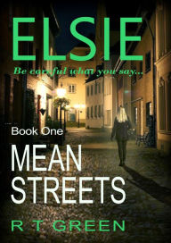 Title: Elsie, Book One: Mean Streets, Author: R. T. Green