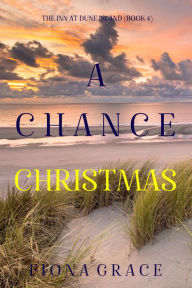 Title: A Chance Christmas (The Inn at Dune IslandBook Four), Author: Fiona Grace