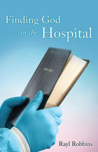 Title: Finding God in the Hospital, Author: Rayl Robbins