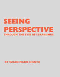 Title: Seeing Perspective: Through the Eyes of Strabismus, Author: Susan Shultz