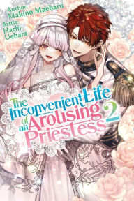 Title: The Inconvenient Life of an Arousing Priestess Volume 2, Author: Makino Maebaru