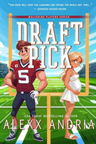 Title: Draft Pick (sports romance): Wolverine Players Series, Author: Alexx Andria