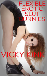 Title: Flexible Erotic Slutbunnies: 10 Filthy Stories, Author: Vicky Kink