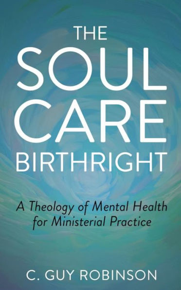 The Soul Care Birthright: A Theology of Mental Health for Ministerial Practice