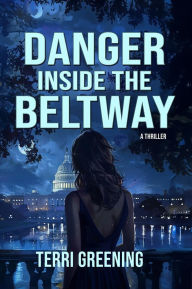 Title: Danger Inside the Beltway, Author: Terri Greening