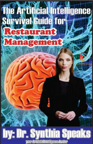 Title: The Artificial Intelligence Survival Guide for: Restaurant Management, Author: Dr. Synthia Speaks