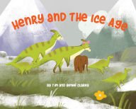 Title: Henry and the Ice Age, Author: Tim Clarey