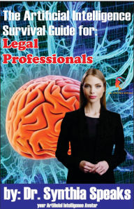 Title: The Artificial Intelligence Survival Guide for: Legal Professionals, Author: Dr. Synthia Speaks