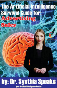 Title: The Artificial Intelligence Survival Guide for: Advertising Sales, Author: Dr. Synthia Speaks