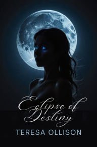 Title: Eclipse of Destiny: Blood Moon Series, Book Three, Author: Teresa Ollison