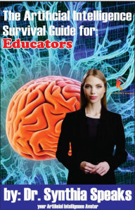 Title: The Artificial Intelligence Survival Guide for: Educators, Author: Dr. Synthia Speaks