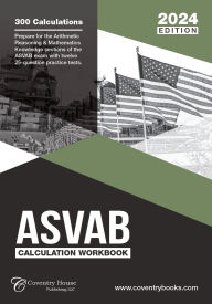 Title: ASVAB Calculation Workbook: 300 Questions to Prepare for the ASVAB Exam (2024 Edition), Author: Coventry House Publishing