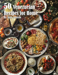 Title: 50 Venezuelan Recipes for Home, Author: Kelly Johnson