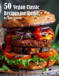 Title: 50 Vegan Classic Recipes for Home, Author: Kelly Johnson