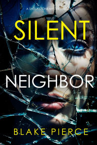 Title: Silent Neighbor (A Sheila Stone Suspense ThrillerBook Nine), Author: Blake Pierce