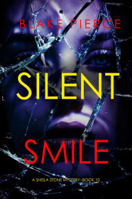 Title: Silent Smile (A Sheila Stone Suspense ThrillerBook Ten), Author: Blake Pierce