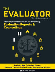 Title: The Evaluator: The Comprehensive Guide for Preparing Evaluation Reports & Counselings, Author: Mark Gerecht