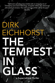 Title: The Tempest In Glass: A Supernatural Thriller, Author: Dirk Eichhorst