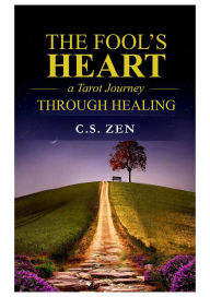 Title: The Fool's Heart: A Tarot Journey Through Healing, Author: C.S. Zen