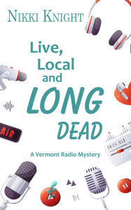 Free new audiobooks download Live, Local, and Long Dead by Nikki Knight