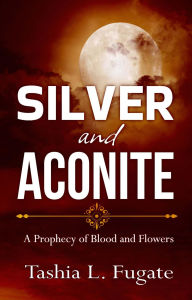 Title: Silver and Aconite, Author: Tashia L. Fugate