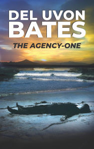 Title: The Agency One, Author: Del Uvon Bates