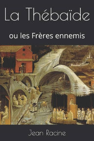 Title: La Thébaïde ou les frères ennemis (Edition Intégrale en Français - Version Entièrement Illustrée) French Edition, Author: Jean Racine