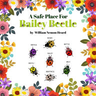 Title: A Safe Place For Bailey Beetle, Author: William N Heard