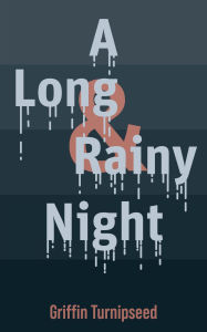 Title: A Long & Rainy Night, Author: Griffin Turnipseed