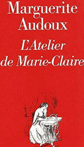 Title: L'Atelier de Marie-Claire (Edition Intégrale en Français - Version Entièrement Illustrée) French Edition, Author: Marguerite Audoux