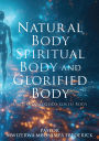 Natural Body Spiritual Body and Glorified Body: Understand God's Given Body