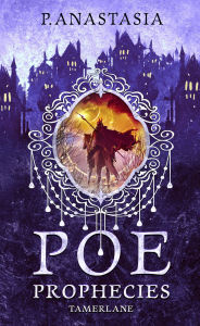 Title: POE Prophecies: Tamerlane, Author: P. Anastasia