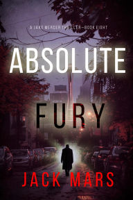 Title: Absolute Fury (A Jake Mercer Political ThrillerBook Eight), Author: Jack Mars