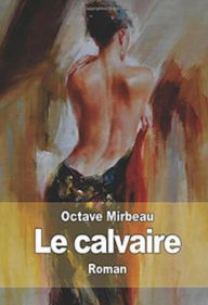 Title: Le Calvaire (Edition Intégrale en Français - Version Entièrement Illustrée) French Edition, Author: Octave Mirbeau