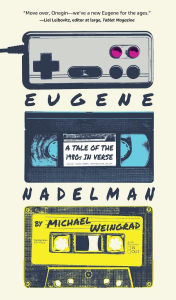 Title: Eugene Nadelman: A Tale of the 1980s in Verse, Author: Michael Weingrad