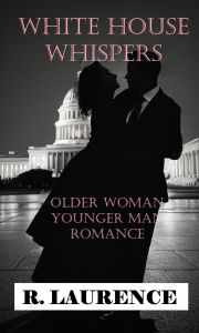 Title: White House Whispers: Older Woman Younger Man Romance, Author: R. Laurence