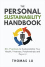 The Personal Sustainability Handbook: 60+ Practices to Sustainabilize Your Health, Finances, Relationships and Beyond