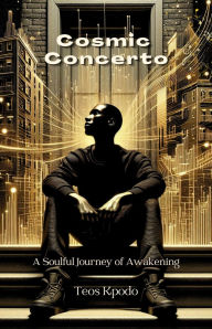 Title: Cosmic Concerto: A Soulful Journey of Awakening, Author: Teos Kpodo