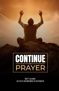 Title: CONTINUE IN PRAYER, Author: Rev Mark Julius Bornrich Kodjoe