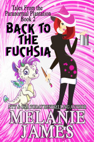 Title: Back to the Fuchsia, Author: Melanie James